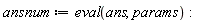 ansnum := eval(ans, params):
