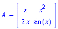 A := Matrix(2, 2, {(1, 1) = x, (1, 2) = x^2, (2, 1) = 2*x, (2, 2) = sin(x)})