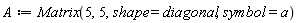A := Matrix(5, 5, shape = diagonal, symbol = a)