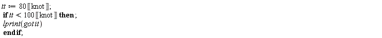 tt := 80*Unit('knot'); if tt < 100*Unit('knot') then lprint(got*it) end if