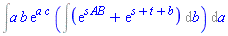 Int(a*b*exp(a*c)*(Int(exp(s*AB)+exp(s+t+b), b)), a)