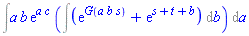Int(a*b*exp(a*c)*(Int(exp(G(a*b*s))+exp(s+t+b), b)), a)