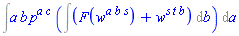 Int(a*b*p^(a*c)*(Int(F(w^(a*b*s))+w^(s*t*b), b)), a)
