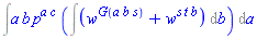 Int(a*b*p^(a*c)*(Int(w^G(a*b*s)+w^(s*t*b), b)), a)