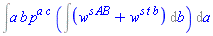 Int(a*b*p^(a*c)*(Int(w^(s*AB)+w^(s*t*b), b)), a)