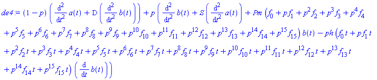 (1-p)*(diff(diff(a(t), t), t)+D*(diff(diff(b(t), t), t)))+p*(diff(diff(b(t), t), t)+S*(diff(diff(a(t), t), t))+Pm*(f[0]+p*f[1]+p^2*f[2]+p^3*f[3]+p^4*f[4]+p^5*f[5]+p^6*f[6]+p^7*f[7]+p^8*f[8]+p^9*f[9]+p^10*f[10]+p^11*f[11]+p^12*f[12]+p^13*f[13]+p^14*f[14]+p^15*f[15])*b(t)-ph*(f[0]*t+p*f[1]*t+p^2*f[2]*t+p^3*f[3]*t+p^4*f[4]*t+p^5*f[5]*t+p^6*f[6]*t+p^7*f[7]*t+p^8*f[8]*t+p^9*f[9]*t+p^10*f[10]*t+p^11*f[11]*t+p^12*f[12]*t+p^13*f[13]*t+p^14*f[14]*t+p^15*f[15]*t)*(diff(b(t), t)))