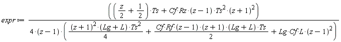 expr := (((1/2)*z+1/2)*Ts+Cf*Rz*(z-1)*Ts^2*(z+1)^2)/((4*(z-1))*((1/4)*(z+1)^2*(Lg+L)*Ts^2+(1/2)*Cf*Rf*(z-1)*(z+1)*(Lg+L)*Ts+Lg*Cf*L*(z-1)^2))