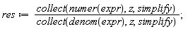 res := collect(numer(expr), z, simplify)/collect(denom(expr), z, simplify)