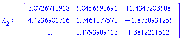 Matrix(3, 3, {(1, 1) = 3.8726710918, (1, 2) = 5.8456590691, (1, 3) = 11.4347283508, (2, 1) = 4.4236981716, (2, 2) = 1.7461077570, (2, 3) = -1.8760931255, (3, 1) = 0., (3, 2) = .17939094164, (3, 3) = 1.3812211512})