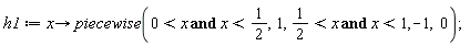 h1 := proc (x) options operator, arrow; piecewise(0 < x and x < 1/2, 1, 1/2 < x and x < 1, -1, 0) end proc;