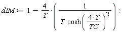 dIM := 1-4/T*(1/(T*cosh(4*T/TC)^2))