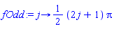 fOdd := proc (j) options operator, arrow; (j+1/2)*Pi end proc