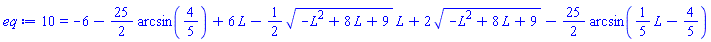 10 = -6-(25/2)*arcsin(4/5)+6*L-(1/2)*(-L^2+8*L+9)^(1/2)*L+2*(-L^2+8*L+9)^(1/2)-(25/2)*arcsin((1/5)*L-4/5)