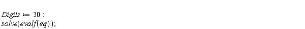Digits := 30; solve(evalf(eq))