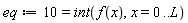 eq := 10 = int(f(x), x = 0 .. L)