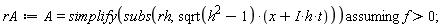rA := `assuming`([A = simplify(subs(rh, sqrt(h^2-1)*(x+I*h*t)))], [f > 0]);