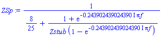 1/(8/25+(1+exp(-(.243902439024390*I)*Pi*f))/(Zstub*(1-exp(-(.243902439024390*I)*Pi*f))))
