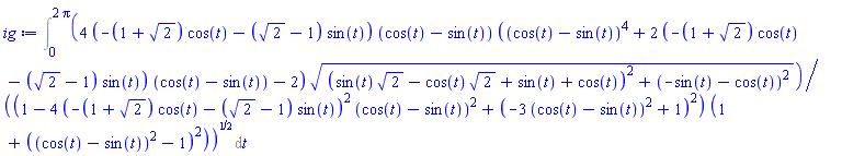 Int(4*(-(1+2^(1/2))*cos(t)-(2^(1/2)-1)*sin(t))*(cos(t)-sin(t))*((cos(t)-sin(t))^4+2*(-(1+2^(1/2))*cos(t)-(2^(1/2)-1)*sin(t))*(cos(t)-sin(t))-2)*((sin(t)*2^(1/2)-cos(t)*2^(1/2)+sin(t)+cos(t))^2+(-sin(t)-cos(t))^2)^(1/2)/((1-4*(-(1+2^(1/2))*cos(t)-(2^(1/2)-1)*sin(t))^2*(cos(t)-sin(t))^2+(-3*(cos(t)-sin(t))^2+1)^2)*(1+((cos(t)-sin(t))^2-1)^2))^(1/2), t = 0 .. 2*Pi)