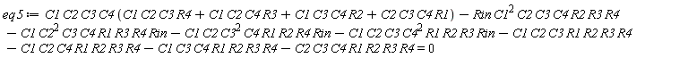 eq5 := C1*C2*C3*C4*(C1*C2*C3*R4+C1*C2*C4*R3+C1*C3*C4*R2+C2*C3*C4*R1)-Rin*C1^2*C2*C3*C4*R2*R3*R4-C1*C2^2*C3*C4*R1*R3*R4*Rin-C1*C2*C3^2*C4*R1*R2*R4*Rin-C1*C2*C3*C4^2*R1*R2*R3*Rin-C1*C2*C3*R1*R2*R3*R4-C1*C2*C4*R1*R2*R3*R4-C1*C3*C4*R1*R2*R3*R4-C2*C3*C4*R1*R2*R3*R4 = 0