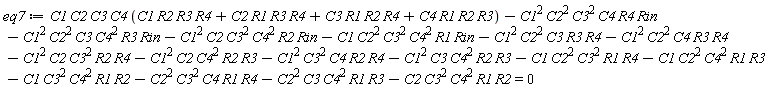 eq7 := C1*C2*C3*C4*(C1*R2*R3*R4+C2*R1*R3*R4+C3*R1*R2*R4+C4*R1*R2*R3)-C1^2*C2^2*C3^2*C4*R4*Rin-C1^2*C2^2*C3*C4^2*R3*Rin-C1^2*C2*C3^2*C4^2*R2*Rin-C1*C2^2*C3^2*C4^2*R1*Rin-C1^2*C2^2*C3*R3*R4-C1^2*C2^2*C4*R3*R4-C1^2*C2*C3^2*R2*R4-C1^2*C2*C4^2*R2*R3-C1^2*C3^2*C4*R2*R4-C1^2*C3*C4^2*R2*R3-C1*C2^2*C3^2*R1*R4-C1*C2^2*C4^2*R1*R3-C1*C3^2*C4^2*R1*R2-C2^2*C3^2*C4*R1*R4-C2^2*C3*C4^2*R1*R3-C2*C3^2*C4^2*R1*R2 = 0