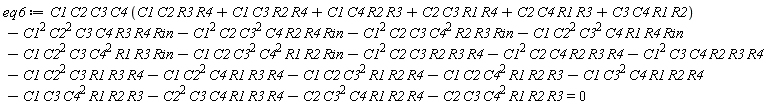 eq6 := C1*C2*C3*C4*(C1*C2*R3*R4+C1*C3*R2*R4+C1*C4*R2*R3+C2*C3*R1*R4+C2*C4*R1*R3+C3*C4*R1*R2)-C1^2*C2^2*C3*C4*R3*R4*Rin-C1^2*C2*C3^2*C4*R2*R4*Rin-C1^2*C2*C3*C4^2*R2*R3*Rin-C1*C2^2*C3^2*C4*R1*R4*Rin-C1*C2^2*C3*C4^2*R1*R3*Rin-C1*C2*C3^2*C4^2*R1*R2*Rin-C1^2*C2*C3*R2*R3*R4-C1^2*C2*C4*R2*R3*R4-C1^2*C3*C4*R2*R3*R4-C1*C2^2*C3*R1*R3*R4-C1*C2^2*C4*R1*R3*R4-C1*C2*C3^2*R1*R2*R4-C1*C2*C4^2*R1*R2*R3-C1*C3^2*C4*R1*R2*R4-C1*C3*C4^2*R1*R2*R3-C2^2*C3*C4*R1*R3*R4-C2*C3^2*C4*R1*R2*R4-C2*C3*C4^2*R1*R2*R3 = 0