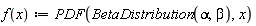 "f(x):=PDF(BetaDistribution(alpha,beta),x)"