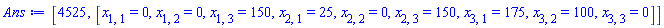 [4525, [x[1, 1] = 0, x[1, 2] = 0, x[1, 3] = 150, x[2, 1] = 25, x[2, 2] = 0, x[2, 3] = 150, x[3, 1] = 175, x[3, 2] = 100, x[3, 3] = 0]]
