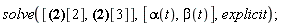 "solve([?[2],?[3]],[alpha(t),beta(t)],explicit);"