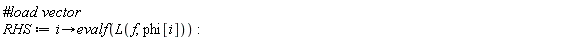 RHS := proc (i) options operator, arrow; evalf(L(f, phi[i])) end proc:
