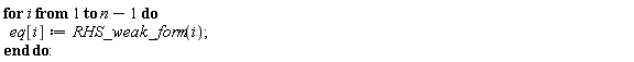 for i to n-1 do eq[i] := RHS_weak_form(i) end do: