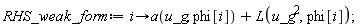 RHS_weak_form := proc (i) options operator, arrow; a(u_g, phi[i])+L(u_g^2, phi[i]) end proc;