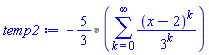 `%*`(-5/3, sum((x-2)^k/3^k, k = 0 .. infinity))