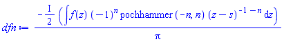 -((1/2)*I)*(int(f(z)*(-1)^n*pochhammer(-n, n)*(z-s)^(-1-n), z))/Pi