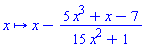 proc (x) options operator, arrow; x-(5*x^3+x-7)/(15*x^2+1) end proc