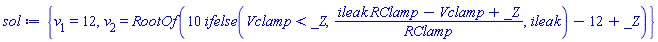 {v[1] = 12, v[2] = RootOf(10*ifelse(Vclamp < _Z, (RClamp*ileak-Vclamp+_Z)/RClamp, ileak)-12+_Z)}