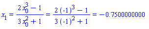 x[1] = (2*x[0]^3-1)/(3*x[0]^2+1) and (2*x[0]^3-1)/(3*x[0]^2+1) = (2*(-1)^3-1)/(3*(-1)^2+1) and (2*(-1)^3-1)/(3*(-1)^2+1) = -.7500000000