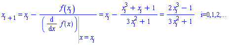 "x[i+1]=x[i]-(f(x[i]))/(((&DifferentialD;)/(&DifferentialD;x) f(x)) ? ()|() ? (x=x[i]))=x[i]-(x[i]^3+x[i]+1)/(3 x[i]^2+1)=(2 x[i]^3-1)/(3 x[i]^2+1)   i=0,1,2,..."