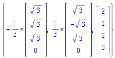 {-`%*`(`%/`(1, 3), Vector(4, {(1) = sqrt(3), (2) = sqrt(3), (3) = sqrt(3), (4) = 0})), `%*`(`%/`(1, 3), Vector(4, {(1) = sqrt(3), (2) = -sqrt(3), (3) = sqrt(3), (4) = 0})), Vector(4, {(1) = 2, (2) = 1, (3) = 1, (4) = 0})}