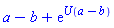 a-b+exp(U(a-b))