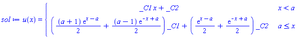 sol := u(x) = piecewise(x < a, _C1*x+_C2, a <= x, ((1/2)*(a+1)*exp(x-a)+(1/2)*(a-1)*exp(-x+a))*_C1+((1/2)*exp(x-a)+(1/2)*exp(-x+a))*_C2)