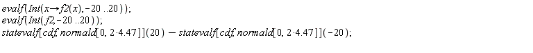 evalf(Int(proc (x) options operator, arrow; f2(x) end proc, -20 .. 20)); evalf(Int(f2, -20 .. 20)); statevalf[cdf, normald[0, 2*4.47]](20)-statevalf[cdf, normald[0, 2*4.47]](-20)