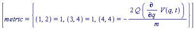 [metric = {(1, 2) = 1, (3, 4) = 1, (4, 4) = -2*Q*(diff(V(q, t), q))/m}]