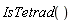 IsTetrad()