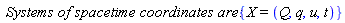 `Systems of spacetime coordinates are:`*{X = (Q, q, u, t)}