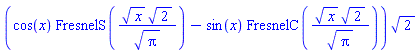 (cos(x)*FresnelS(x^(1/2)*2^(1/2)/Pi^(1/2))-sin(x)*FresnelC(x^(1/2)*2^(1/2)/Pi^(1/2)))*2^(1/2)