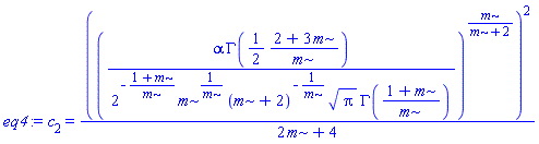 c[2] = ((alpha*GAMMA((1/2)*(2+3*m)/m)/(2^(-(1+m)/m)*m^(1/m)*(m+2)^(-1/m)*Pi^(1/2)*GAMMA((1+m)/m)))^(m/(m+2)))^2/(2*m+4)