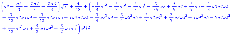 (a3-(1/3)*a2-(2/3)*a4-(2/3)*a5)*epsilon^(1/2)+(1/12)*epsilon+(-(1/4)*a2^3-(5/3)*a4^3-(5/3)*a5^3-(5/36)*a2+(5/9)*a4+(5/9)*a5+(4/3)*a2*a4*a5-(7/12)*a2*a3*a4-(7/12)*a2*a3*a5+5*a3*a4*a5-(3/4)*a2^2*a4-(3/4)*a2^2*a5+(2/3)*a2*a4^2+(2/3)*a2*a5^2-5*a4^2*a5-5*a4*a5^2+(1/12)*a2^2*a3+(5/2)*a3*a4^2+(5/2)*a3*a5^2)*epsilon^(3/2)