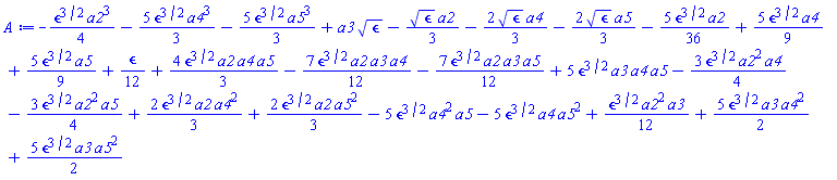 -(1/4)*epsilon^(3/2)*a2^3-(5/3)*epsilon^(3/2)*a4^3-(5/3)*epsilon^(3/2)*a5^3+a3*epsilon^(1/2)-(1/3)*epsilon^(1/2)*a2-(2/3)*epsilon^(1/2)*a4-(2/3)*epsilon^(1/2)*a5-(5/36)*epsilon^(3/2)*a2+(5/9)*epsilon^(3/2)*a4+(5/9)*epsilon^(3/2)*a5+(1/12)*epsilon+(4/3)*epsilon^(3/2)*a2*a4*a5-(7/12)*epsilon^(3/2)*a2*a3*a4-(7/12)*epsilon^(3/2)*a2*a3*a5+5*epsilon^(3/2)*a3*a4*a5-(3/4)*epsilon^(3/2)*a2^2*a4-(3/4)*epsilon^(3/2)*a2^2*a5+(2/3)*epsilon^(3/2)*a2*a4^2+(2/3)*epsilon^(3/2)*a2*a5^2-5*epsilon^(3/2)*a4^2*a5-5*epsilon^(3/2)*a4*a5^2+(1/12)*epsilon^(3/2)*a2^2*a3+(5/2)*epsilon^(3/2)*a3*a4^2+(5/2)*epsilon^(3/2)*a3*a5^2