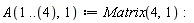 A(1 .. 4, 1) := Matrix(4, 1):