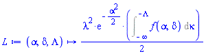 proc (alpha, delta, Lambda) options operator, arrow; (1/2)*lambda^2*exp(-(1/2)*alpha^2)*(Int(f(alpha, delta), kappa = -infinity .. -Lambda)) end proc